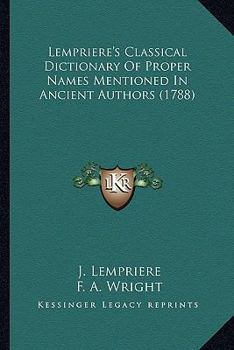 Paperback Lempriere's Classical Dictionary Of Proper Names Mentioned In Ancient Authors (1788) Book