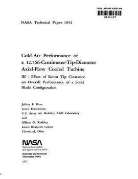Paperback Cold-Air Performance of a 12.766-Centimeter-Tip-Diameter Axial-Flow Cooled Turbine. 3: Effect of Rotor Tip Clearance on Overall Performance of a Solid Book