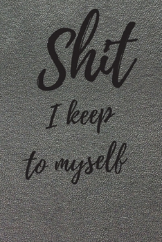 Paperback Shit I Keep To Myself: Internet Password Logbook, Journal & Notebook, Log Book For Disorganized People, password organizer Book
