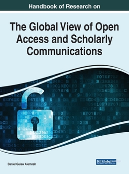 Hardcover Handbook of Research on the Global View of Open Access and Scholarly Communications Book