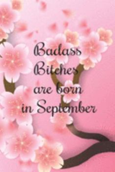 Badass Bitches Are Born In September: Funny Blank Lined Journal Gift For Women, Birthday Card Alternative for Friend or Coworker (Pink sakura floral) B-day Month for her 6x9 inch 110 Pages