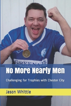 Paperback No More Nearly Men: Challenging for Trophies with Chester City Book