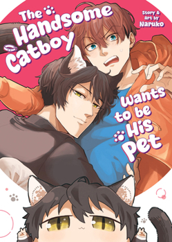 Paperback The Handsome Catboy Wants to Be His Pet Book