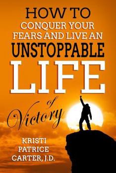 Paperback How to Conquer Your Fears and Live an UNSTOPPABLE LIFE of Victory Book