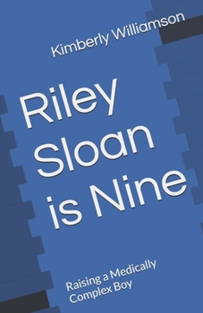 Paperback Riley Sloan is Nine: Raising a Medically Complex Boy Book
