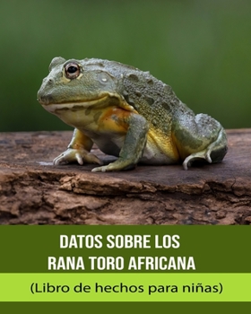 Paperback Datos sobre los Rana toro africana (Libro de hechos para niñas) [Spanish] [Large Print] Book