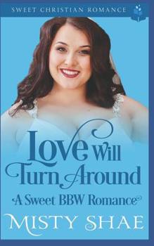 Paperback Love Will Turn Around: A Sweet BBW Romance Book