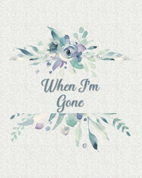 When I'm Gone: Final Wishes and End of Life Legacy Planner; finalize and get your affairs in order, teal and green cover