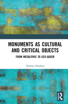 Hardcover Monuments as Cultural and Critical Objects: From Mesolithic to Eco-Queer Book