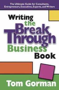 Hardcover Writing the Breakthrough Business Book: The Ultimate Guide for Consultants, Entrepreneurs, Executives, Experts, and Writers Book