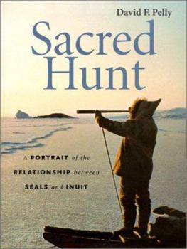 Hardcover Sacred Hunt: A Portrait of the Relationship Between Seals and Inuit Book