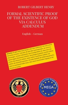 Formal Scientific Proof of the Existence of God via Calculus - Addendum: Formalwissenschaftlicher Beweis der Existenz Gottes über Kalkül - Addendum