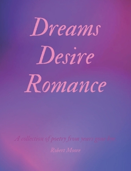 Paperback Dreams Desire Romance: A collection of poetry from years gone bye. Book
