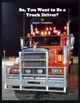 Paperback So, You Want to Be a Truck Driver? Book