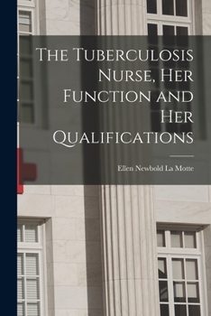 Paperback The Tuberculosis Nurse, Her Function and Her Qualifications Book