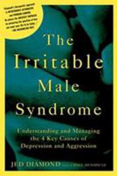 Paperback The Irritable Male Syndrome: Understanding and Managing the 4 Key Causes of Depression and Aggression Book