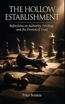 The Hollow Establishment : Reflections on Authority, Privilege and The Erosion of Trust