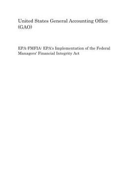 Paperback Epa-Fmfia: Epa's Implementation of the Federal Managers' Financial Integrity ACT Book