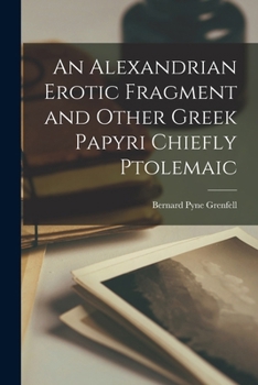 Paperback An Alexandrian Erotic Fragment and Other Greek Papyri Chiefly Ptolemaic Book