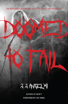 Hardcover Doomed to Fail: The Incredibly Loud History of Doom, Sludge, and Post-Metal Book