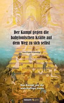 Paperback Der Kampf gegen die babylonischen Kr?fte auf dem Weg zu sich selbst: Der Kampf um die wahrhaftige Liebe [German] Book