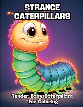 Paperback Strange Caterpillars: Tender Baby Caterpillars for Coloring Book