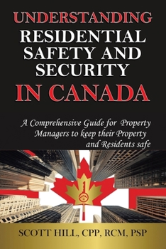 Paperback Understanding Residential Safety and Security in Canada: A Comprehensive Guide for Property Managers to keep their Property and Residents safe Book