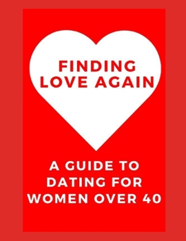 Paperback Finding Love Again: A Guide to Dating For Women over 40 Book