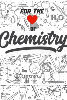 For the love of Chemistry: 120 pages, lined, simple and classy chemistry notebook