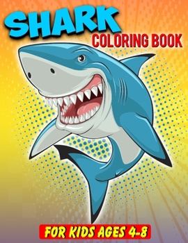 Shark Coloring Book For Kids Ages 4-8: Shark Lover Gifts | 40 Big, Simple and Unique Shark Images Perfect For Beginners: Ages 2-4,8-12 (8.5 x 11 Inches)