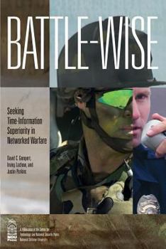 Paperback Battle-wise: Seeking Time-Information Superiority in Networked Warfare Book