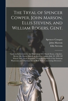 Paperback The Tryal of Spencer Cowper, John Marson, Ellis Stevens, and William Rogers, Gent. [electronic Resource]: Upon an Indictment for the Murther of Mrs. S Book