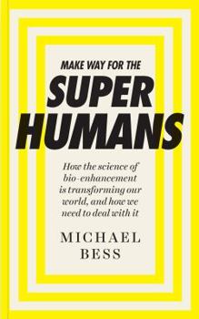 Paperback Make Way for the Superhumans: How the science of bio enhancement is transforming our world, and how we need to deal with it Book