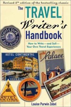 Paperback The Travel Writer's Handbook: How to Write--And Sell--Your Own Travel Experiences Book