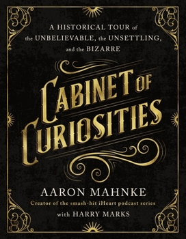 Cabinet of Curiosities: A Collection of History’s Most Incredible Stories