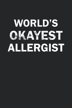 Paperback World's Okayest Allergist: Funny gag gift for sarcastic snarky Allergist - Blank Lined Notebook Book