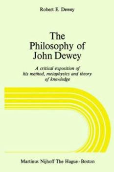 Paperback The Philosophy of John Dewey: A Critical Exposition of His Method, Metaphysics and Theory of Knowledge Book