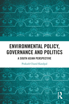 Hardcover Environmental Policy, Governance and Politics: A South Asian Perspective Book