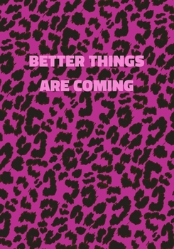 Paperback Better Things Are Coming: Pink Leopard Print Notebook With Inspirational and Motivational Quote (Animal Fur Pattern). College Ruled (Lined) Jour Book