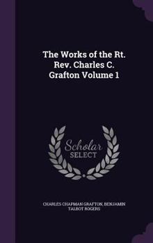 The Works of the Rt. REV. Charles C. Grafton (Volume 1)