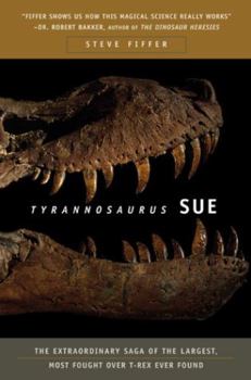 Hardcover Tyrannosaurus Sue: The Extraordinary Saga of the Largest, Most Fought Over T-Rex Ever Found Book
