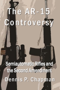 Paperback The AR-15 Controversy: Semiautomatic Rifles and the Second Amendment Book