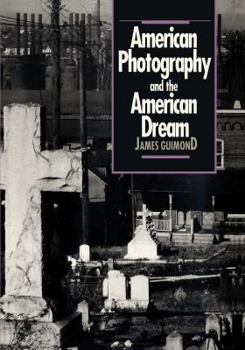 American Photography and the American Dream (Cultural Studies of the United States) - Book  of the Cultural Studies of the United States