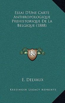 Paperback Essai D'Une Carte Anthropologique Prehistorique De La Belgique (1888) [French] Book