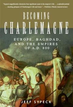 Hardcover Becoming Charlemagne: Europe, Baghdad, and the Empires of A.D. 800 Book