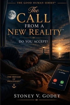 The Call From A New Reality™: Do You Accept? (The Good Human Series™)