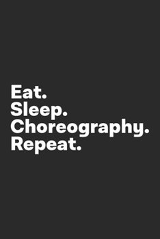 Paperback Eat Sleep Choreography Repeat: Choreography Notebook Book