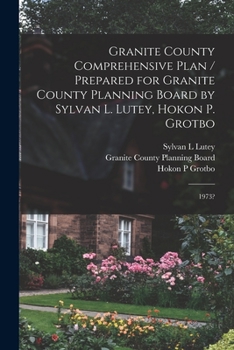 Paperback Granite County Comprehensive Plan / Prepared for Granite County Planning Board by Sylvan L. Lutey, Hokon P. Grotbo: 1973? Book