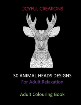 Paperback 30 Animal Heads Designs: For Adult Relaxation: Adult Colouring Book: Stress Relief,, Mindfulness And Tranquility (UK Version) Book
