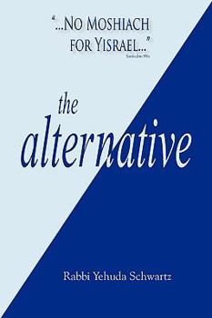 Paperback The Alternative: No Moshiach for Yisrael Book